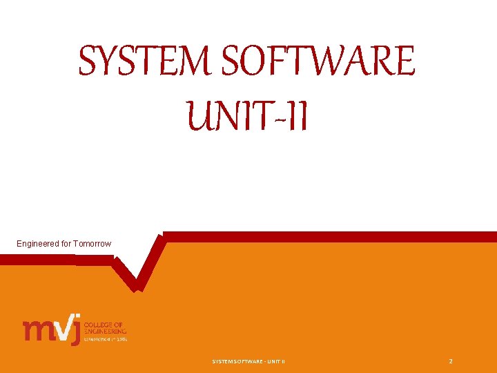 SYSTEM SOFTWARE UNIT-II Engineered for Tomorrow SYSTEM SOFTWARE - UNIT II 2 SYSTEM SOFTWARE UNIT-II Engineered for Tomorrow SYSTEM SOFTWARE - UNIT II 2