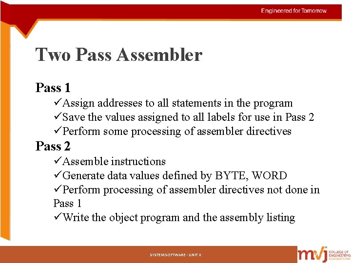 Two Pass Assembler Pass 1 üAssign addresses to all statements in the program üSave Two Pass Assembler Pass 1 üAssign addresses to all statements in the program üSave