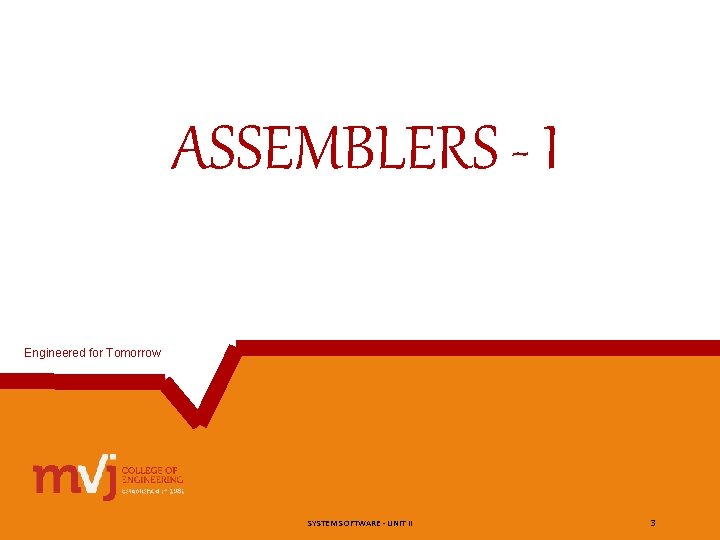 ASSEMBLERS - I Engineered for Tomorrow SYSTEM SOFTWARE - UNIT II 3 ASSEMBLERS - I Engineered for Tomorrow SYSTEM SOFTWARE - UNIT II 3