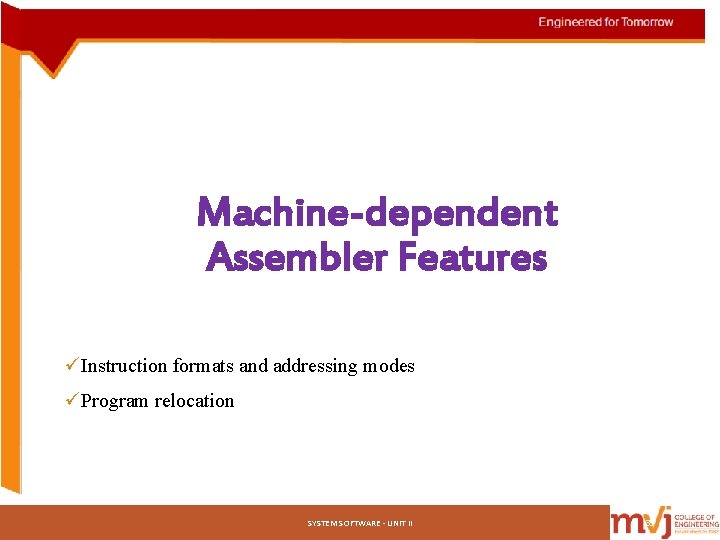 Machine-dependent Assembler Features üInstruction formats and addressing modes üProgram relocation SYSTEM SOFTWARE - UNIT Machine-dependent Assembler Features üInstruction formats and addressing modes üProgram relocation SYSTEM SOFTWARE - UNIT