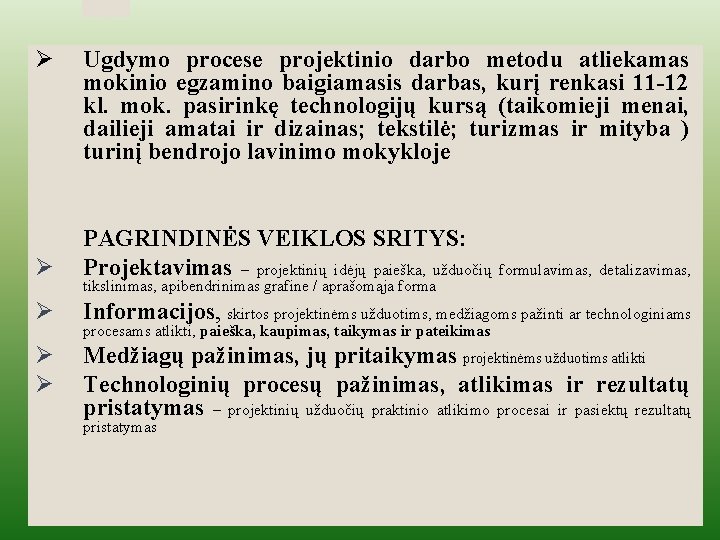 i Ø Ugdymo procese projektinio darbo metodu atliekamas mokinio egzamino baigiamasis darbas, kurį renkasi