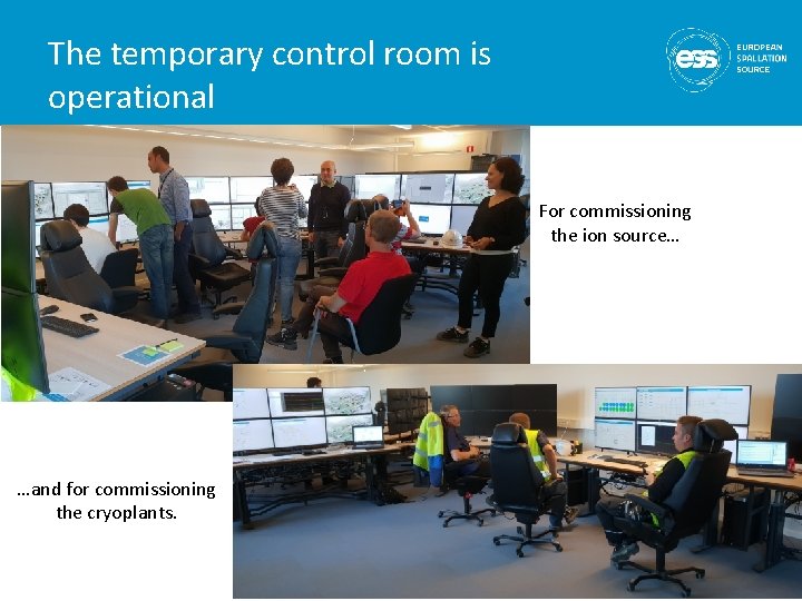 The temporary control room is operational For commissioning the ion source… …and for commissioning
