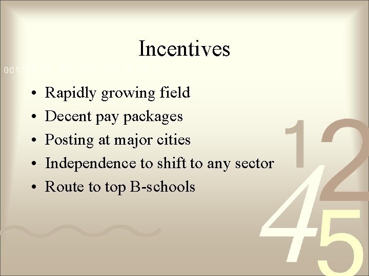 Incentives • • • Rapidly growing field Decent pay packages Posting at major cities