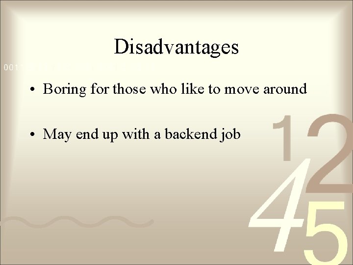 Disadvantages • Boring for those who like to move around • May end up