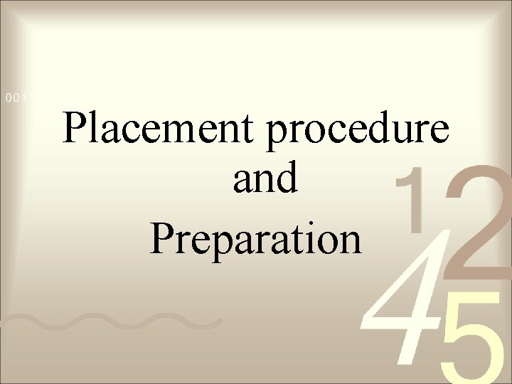 Placement procedure and Preparation Placement procedure and Preparation