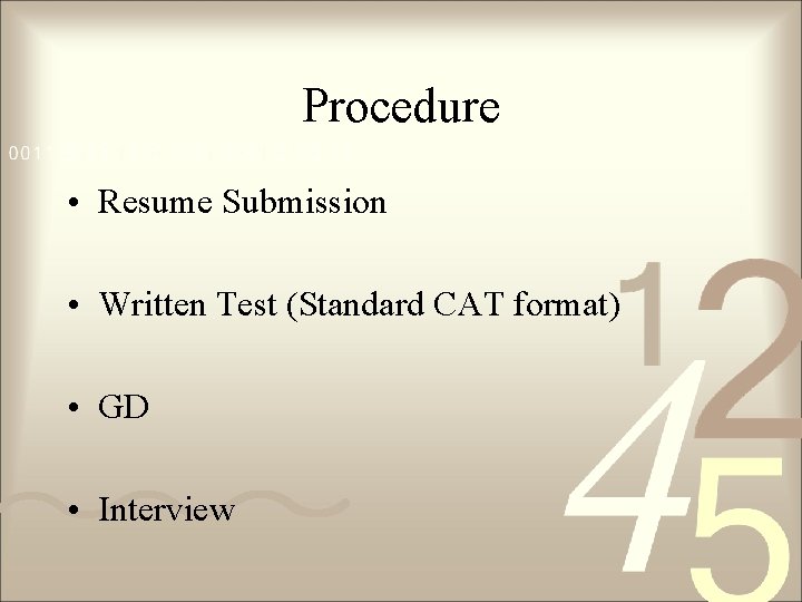 Procedure • Resume Submission • Written Test (Standard CAT format) • GD • Interview Procedure • Resume Submission • Written Test (Standard CAT format) • GD • Interview