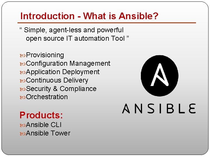 Introduction - What is Ansible? “ Simple, agent-less and powerful open source IT automation