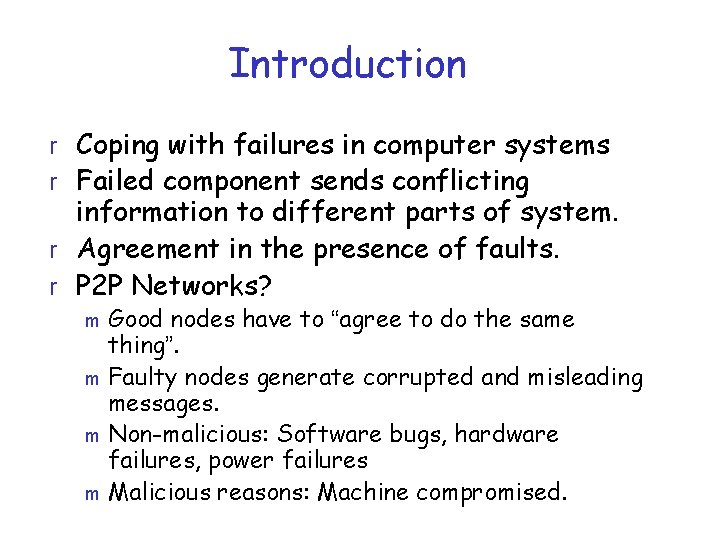 Introduction r Coping with failures in computer systems r Failed component sends conflicting information