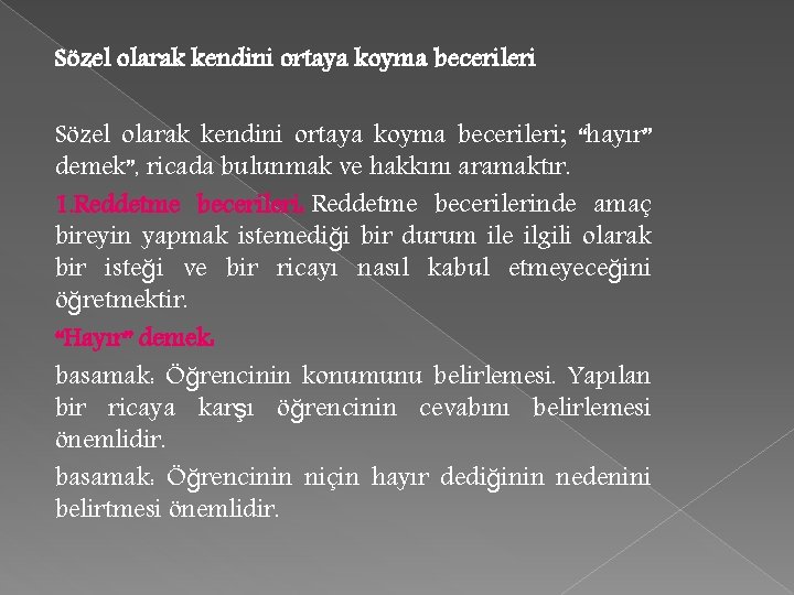 Sözel olarak kendini ortaya koyma becerileri; “hayır” demek”, ricada bulunmak ve hakkını aramaktır. 1.