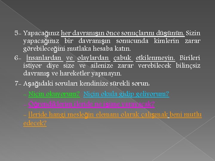 5 - Yapacağınız her davranışın önce sonuçlarını düşünün. Sizin yapacağınız bir davranışın sonucunda kimlerin