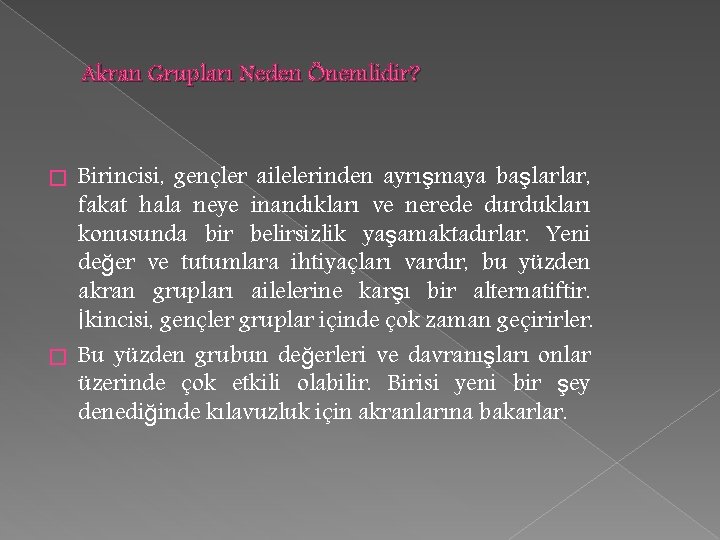 Akran Grupları Neden Önemlidir? Birincisi, gençler ailelerinden ayrışmaya başlarlar, fakat hala neye inandıkları ve