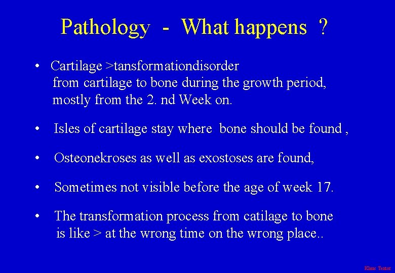 Pathology - What happens ? • Cartilage >tansformationdisorder from cartilage to bone during the
