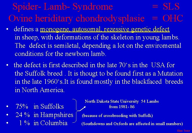 Spider- Lamb- Syndrome = SLS Ovine heriditary chondrodysplasie = OHC • defines a monogene,