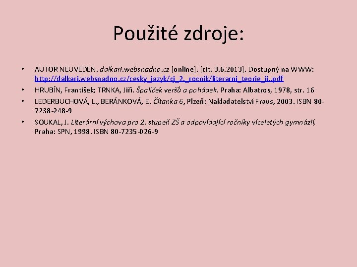 Použité zdroje: • • AUTOR NEUVEDEN. dalkari. websnadno. cz [online]. [cit. 3. 6. 2013].