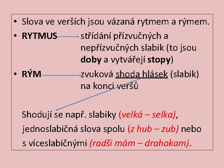  • Slova ve verších jsou vázaná rytmem a rýmem. • RYTMUS střídání přízvučných