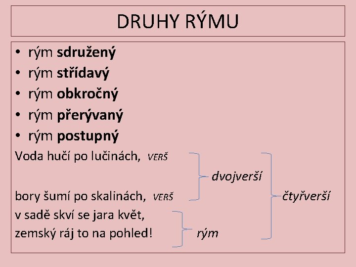 DRUHY RÝMU • • • rým sdružený rým střídavý rým obkročný rým přerývaný rým