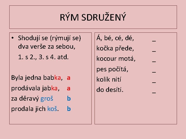 RÝM SDRUŽENÝ • Shodují se (rýmují se) dva verše za sebou, 1. s 2.