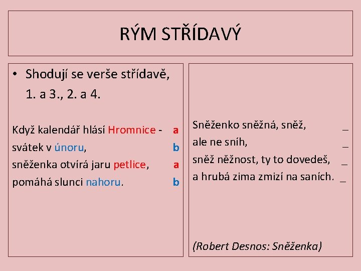 RÝM STŘÍDAVÝ • Shodují se verše střídavě, 1. a 3. , 2. a 4.
