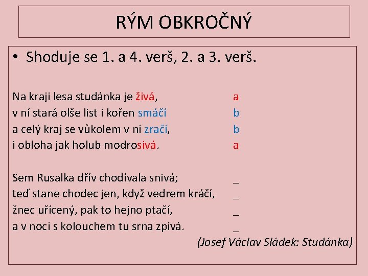 RÝM OBKROČNÝ • Shoduje se 1. a 4. verš, 2. a 3. verš. Na