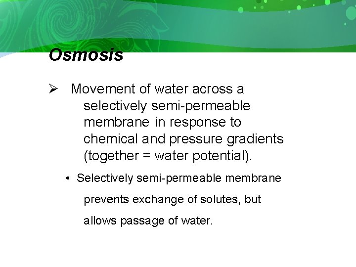 Osmosis Ø Movement of water across a selectively semi-permeable membrane in response to chemical