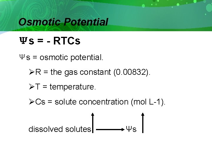 Osmotic Potential Ψs = - RTCs Ψs = osmotic potential. ØR = the gas