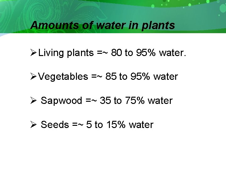 Amounts of water in plants ØLiving plants =~ 80 to 95% water. ØVegetables =~