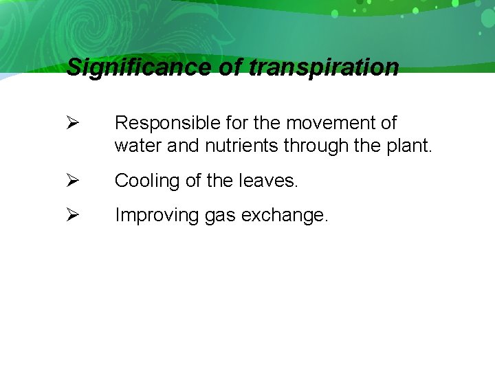 Significance of transpiration Ø Responsible for the movement of water and nutrients through the