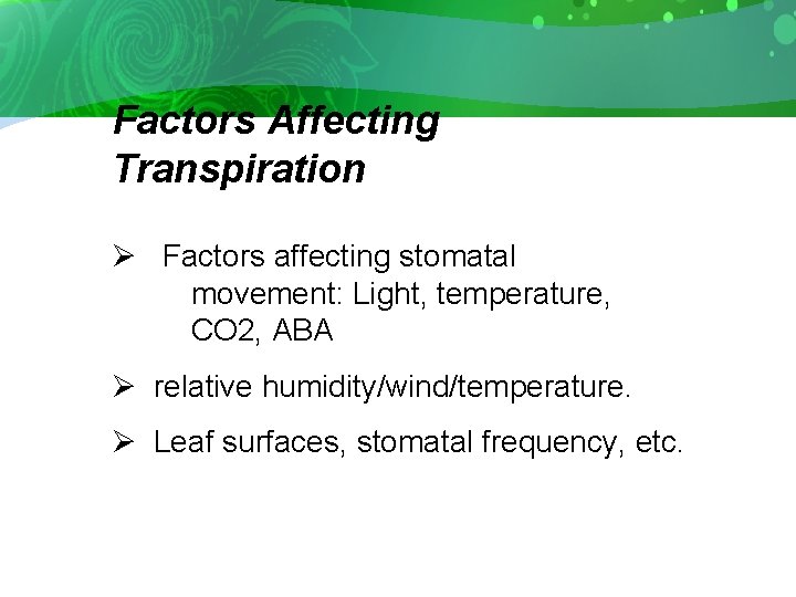 Factors Affecting Transpiration Ø Factors affecting stomatal movement: Light, temperature, CO 2, ABA Ø