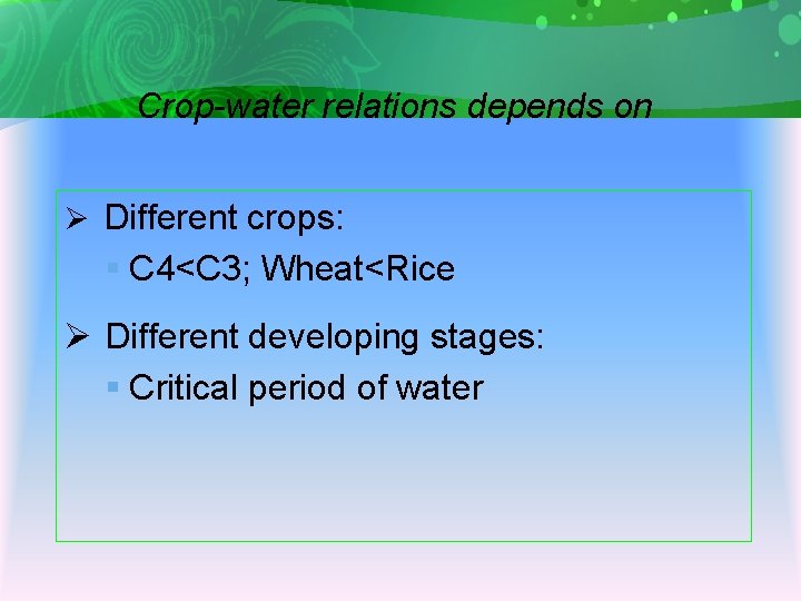 Crop-water relations depends on Ø Different crops: § C 4<C 3; Wheat<Rice Ø Different
