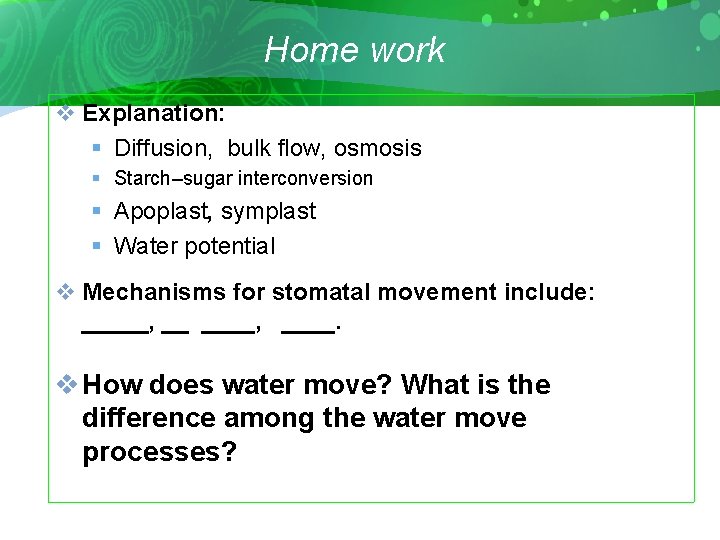 Home work v Explanation: § Diffusion, bulk flow, osmosis § Starch–sugar interconversion § Apoplast,