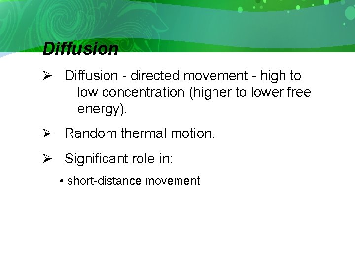 Diffusion Ø Diffusion - directed movement - high to low concentration (higher to lower