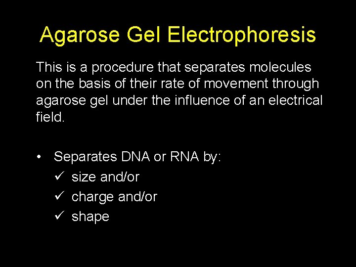 Agarose Gel Electrophoresis This is a procedure that separates molecules on the basis of