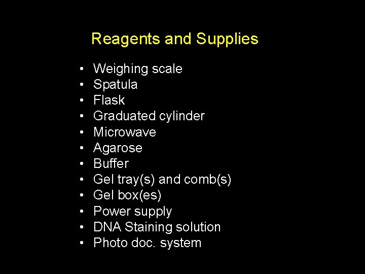 Reagents and Supplies • • • Weighing scale Spatula Flask Graduated cylinder Microwave Agarose