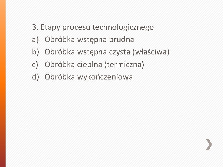3. Etapy procesu technologicznego a) Obróbka wstępna brudna b) Obróbka wstępna czysta (właściwa) c)