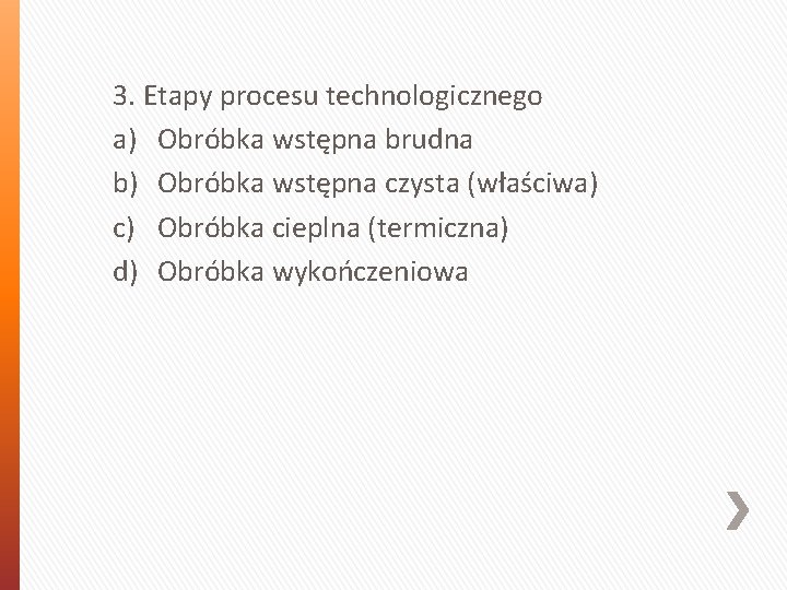 3. Etapy procesu technologicznego a) Obróbka wstępna brudna b) Obróbka wstępna czysta (właściwa) c) 3. Etapy procesu technologicznego a) Obróbka wstępna brudna b) Obróbka wstępna czysta (właściwa) c)