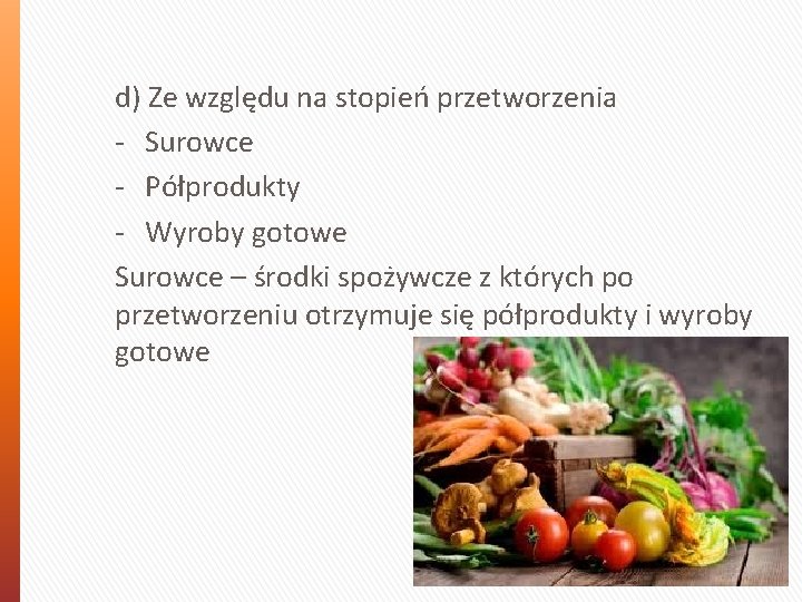 d) Ze względu na stopień przetworzenia - Surowce - Półprodukty - Wyroby gotowe Surowce d) Ze względu na stopień przetworzenia - Surowce - Półprodukty - Wyroby gotowe Surowce