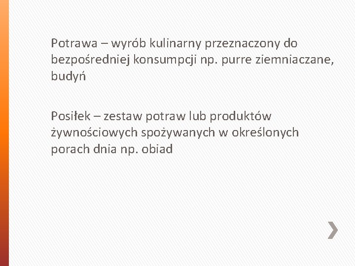 Potrawa – wyrób kulinarny przeznaczony do bezpośredniej konsumpcji np. purre ziemniaczane, budyń Posiłek –