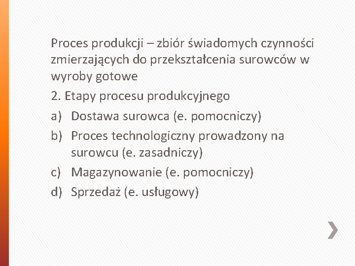 Proces produkcji – zbiór świadomych czynności zmierzających do przekształcenia surowców w wyroby gotowe 2. Proces produkcji – zbiór świadomych czynności zmierzających do przekształcenia surowców w wyroby gotowe 2.