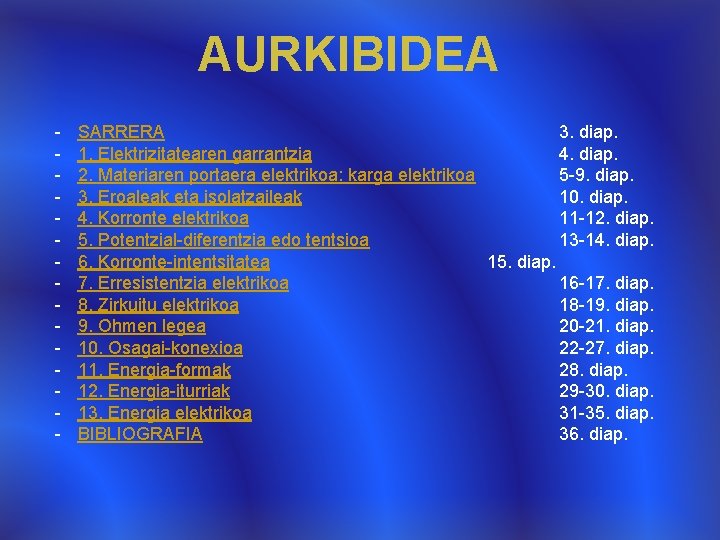 AURKIBIDEA - SARRERA 3. diap. 1. Elektrizitatearen garrantzia 4. diap. 2. Materiaren portaera elektrikoa: