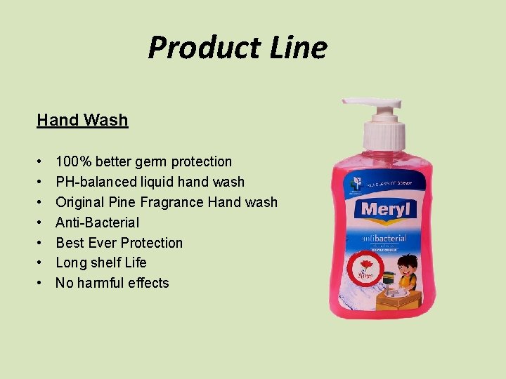 Product Line Hand Wash • • 100% better germ protection PH-balanced liquid hand wash