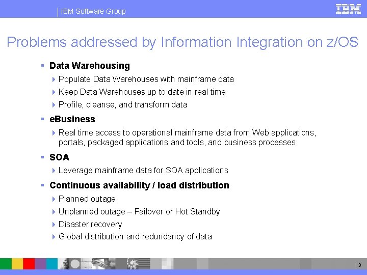 IBM Software Group Problems addressed by Information Integration on z/OS § Data Warehousing 4