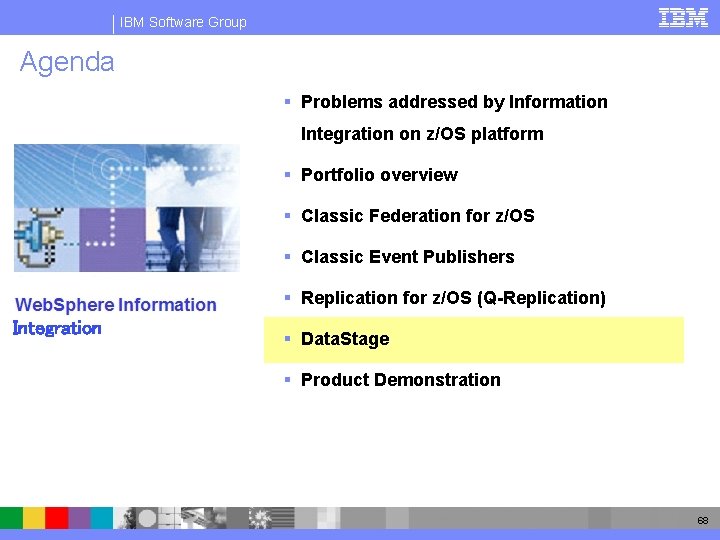 IBM Software Group Agenda § Problems addressed by Information Integration on z/OS platform §