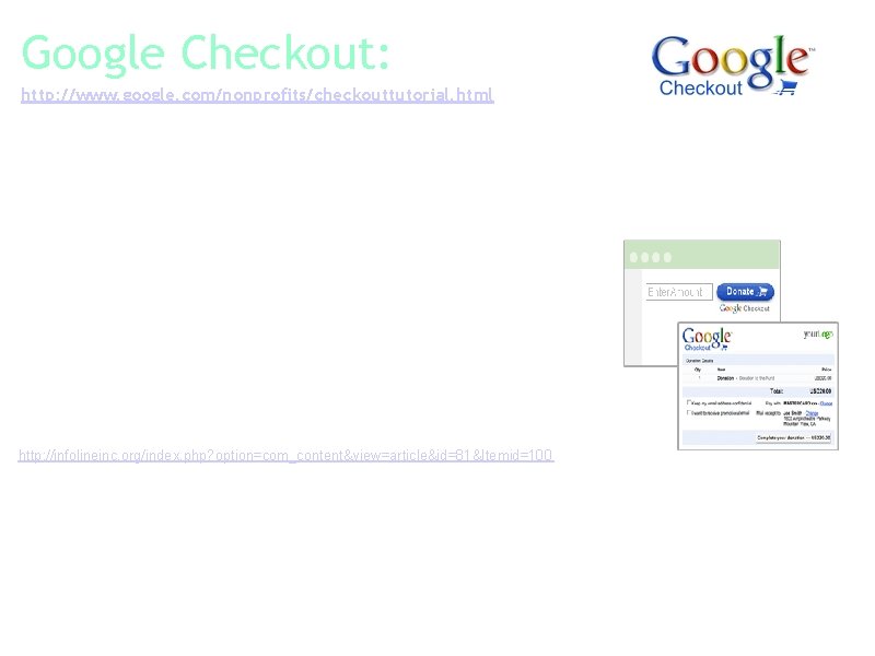 Google Checkout: http: //www. google. com/nonprofits/checkouttutorial. html Collect online donations quickly and easily. a.