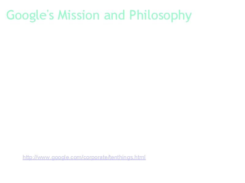 Google's Mission and Philosophy MISSION Google's mission is to organize the world's information and