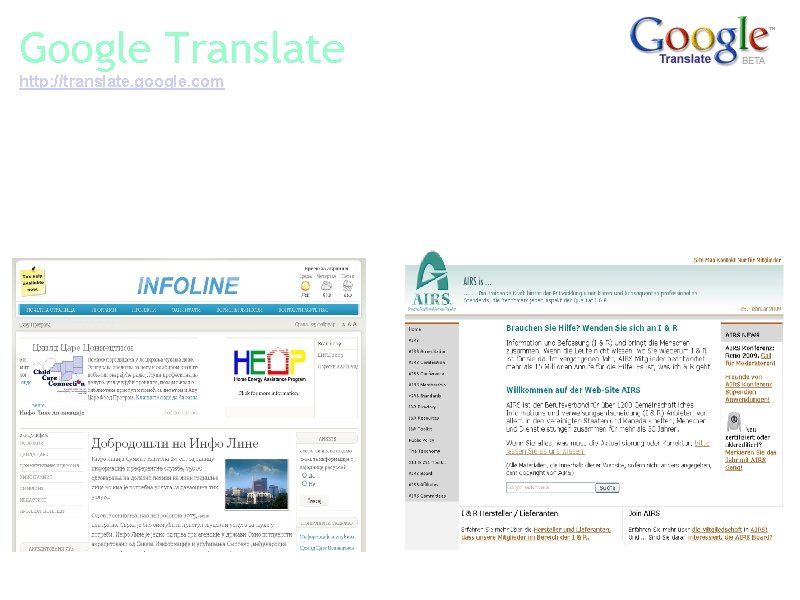 Google Translate http: //translate. google. com Quickly translate text or an entire web site.