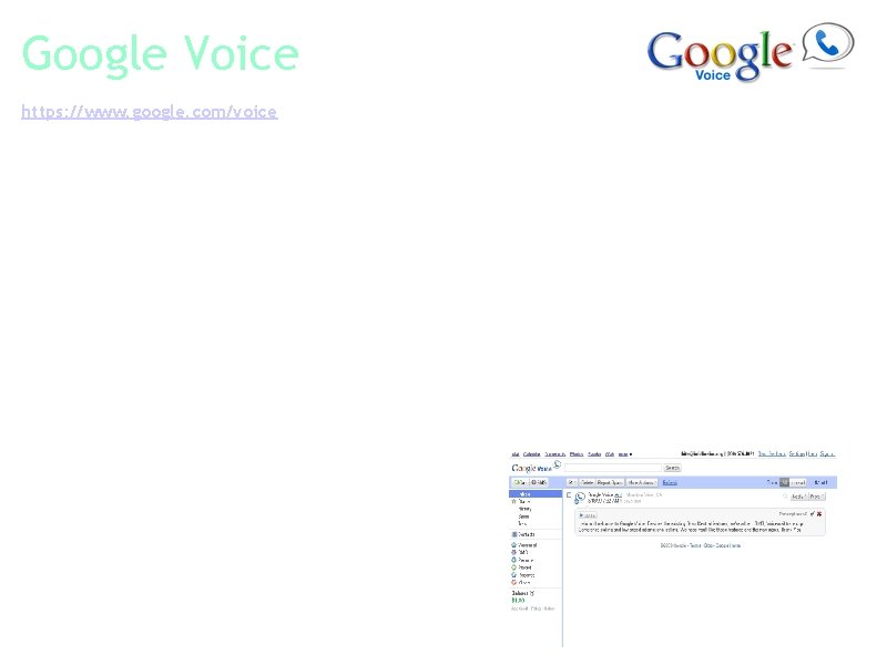 Google Voice https: //www. google. com/voice Google Voice is a service that gives you