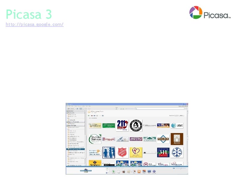 Picasa 3 http: //picasa. google. com/ Organize: Manage your photos in one place, and