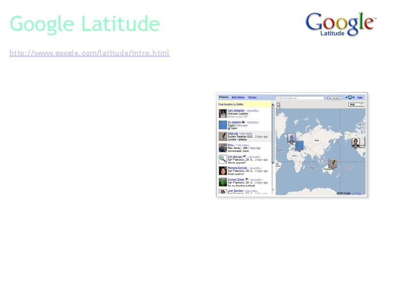 Google Latitude http: //www. google. com/latitude/intro. html With Google Latitude, you can: a. See