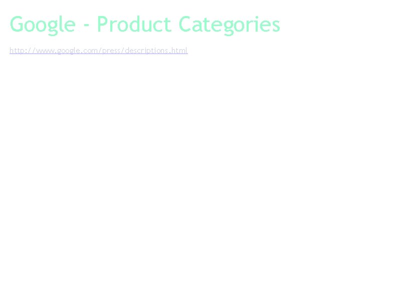 Google - Product Categories http: //www. google. com/press/descriptions. html - Applications - Search -