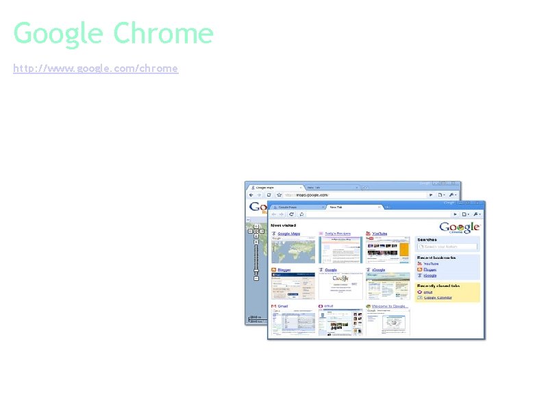 Google Chrome http: //www. google. com/chrome Google Chrome is a browser that combines a